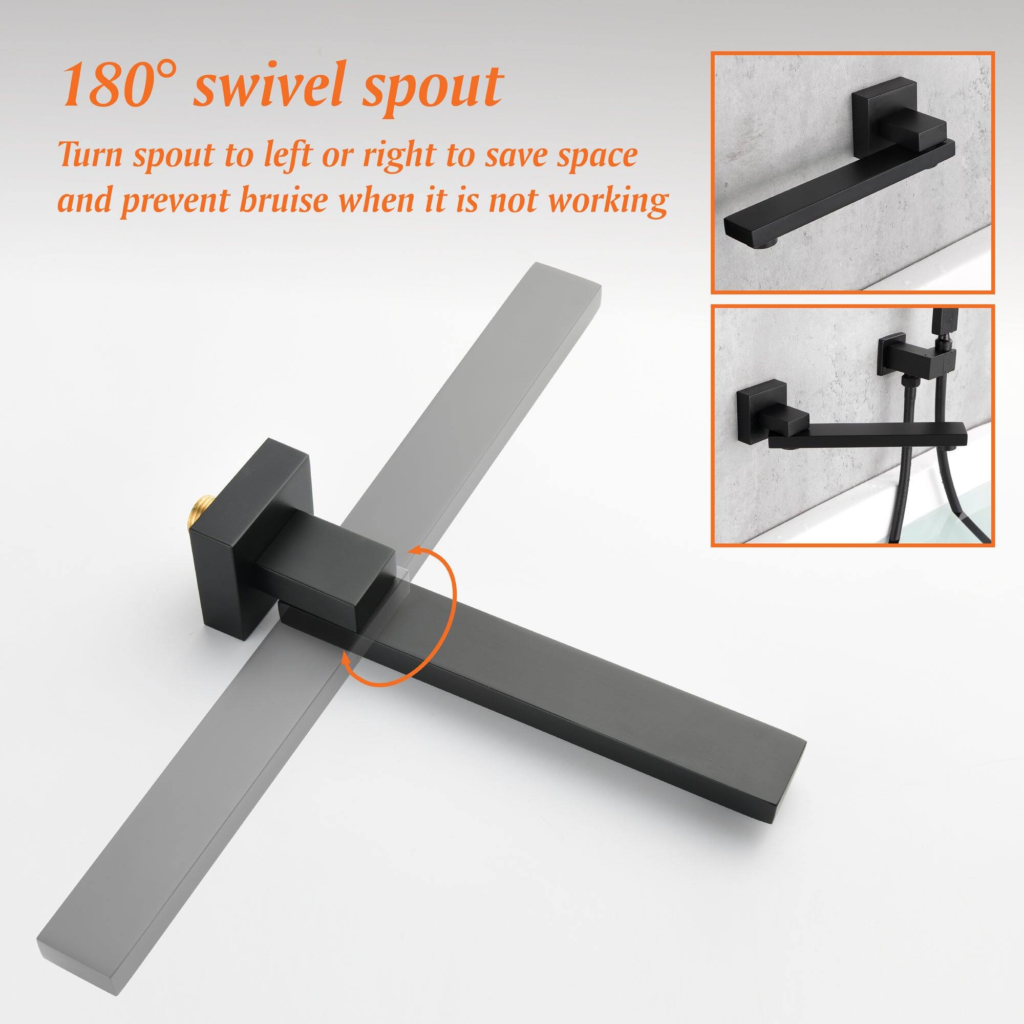 180° swivel spout  
Turn spout to left or right to save space and prevent bruise when it is not working