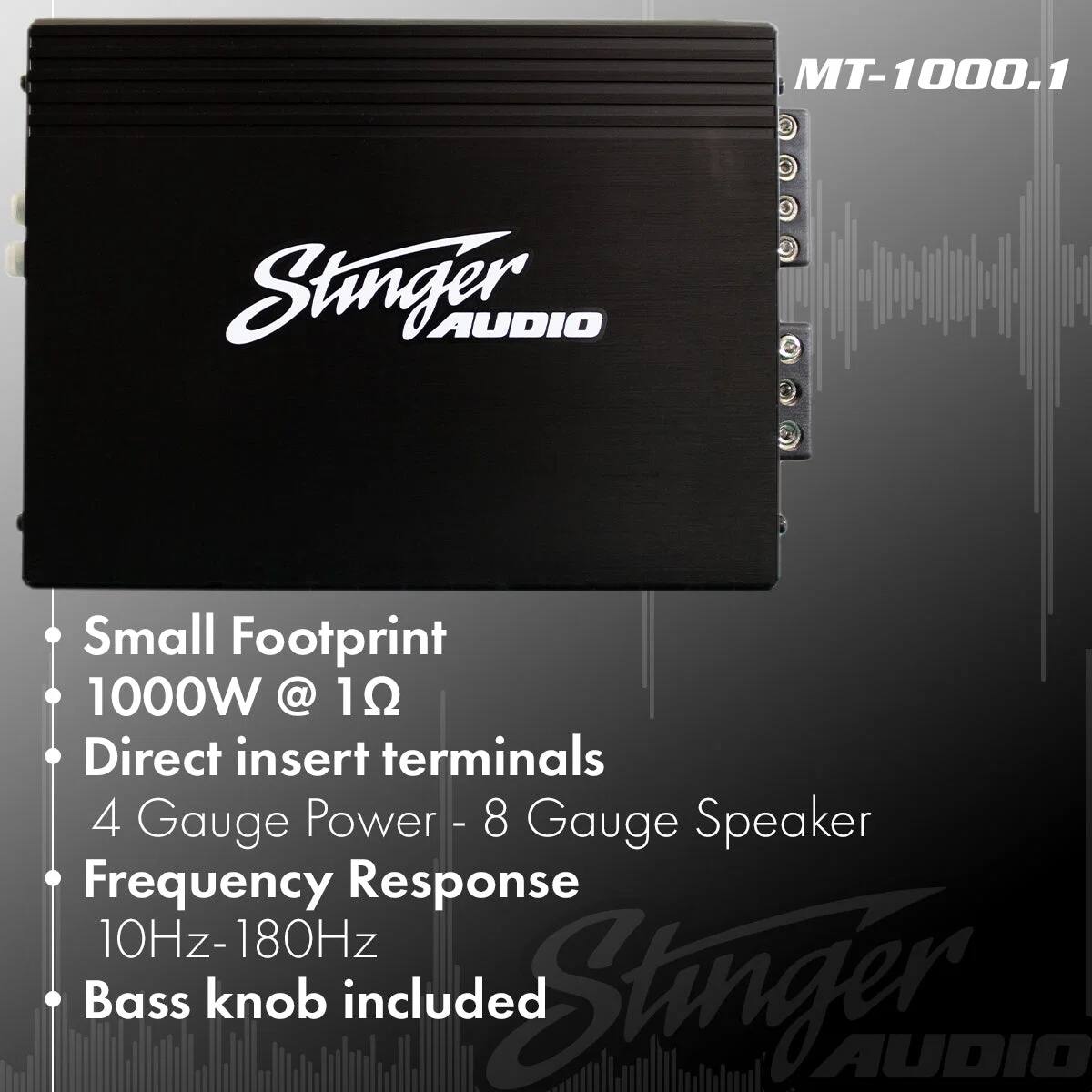MT-1000.1 Stinger AUDIO

Small Footprint
1000W @ 1Ω
Direct insert terminals
4 Gauge Power - 8 Gauge Speaker
Frequency Response 10Hz-180Hz
Bass knob included

Stinger AUDIO