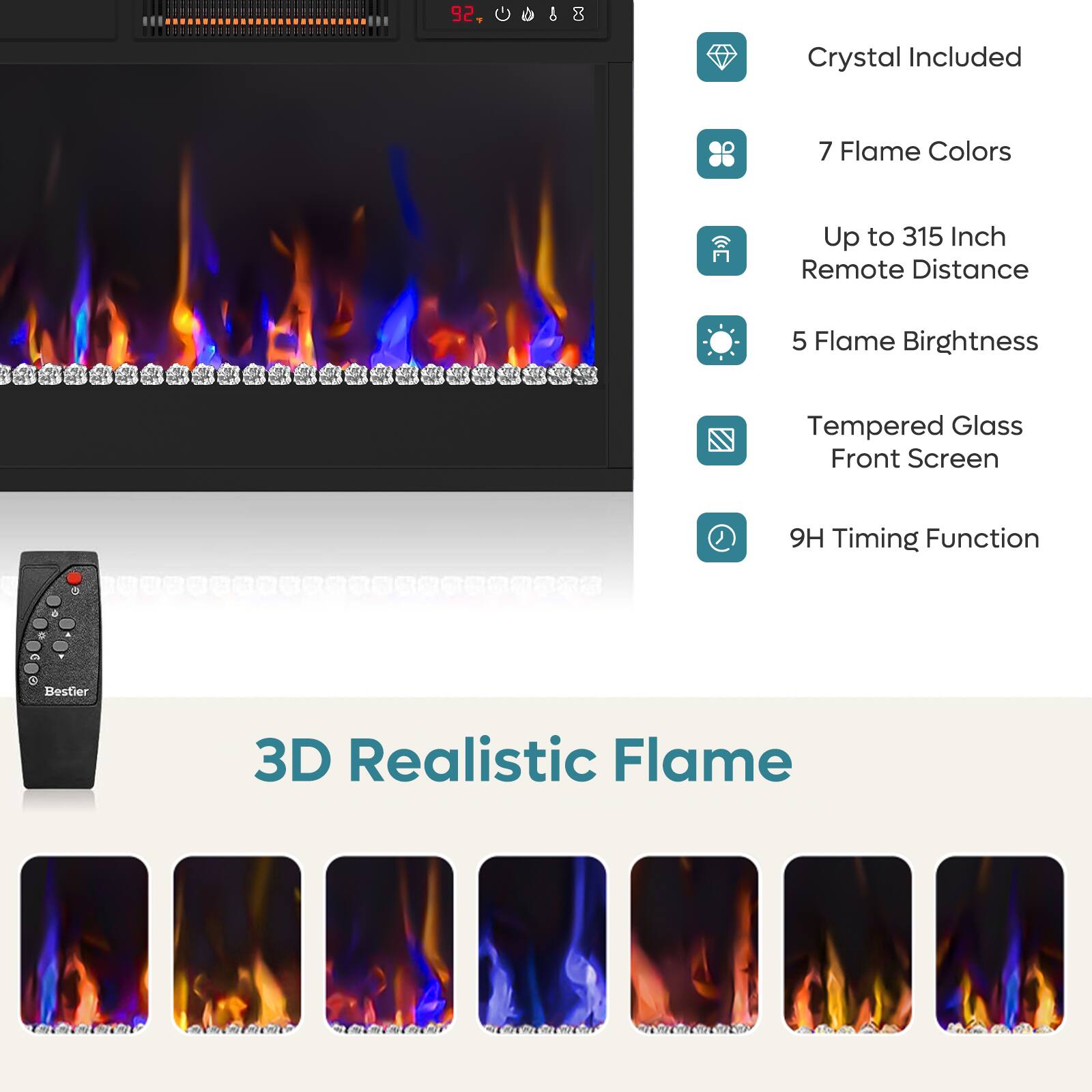 3D Realistic Flame: 92" Crystal Included, 7 Flame Colors, Up to 315 Inch Remote Distance, 5 Flame Brightness, Tempered Glass Front Screen, 9H Timing Function.