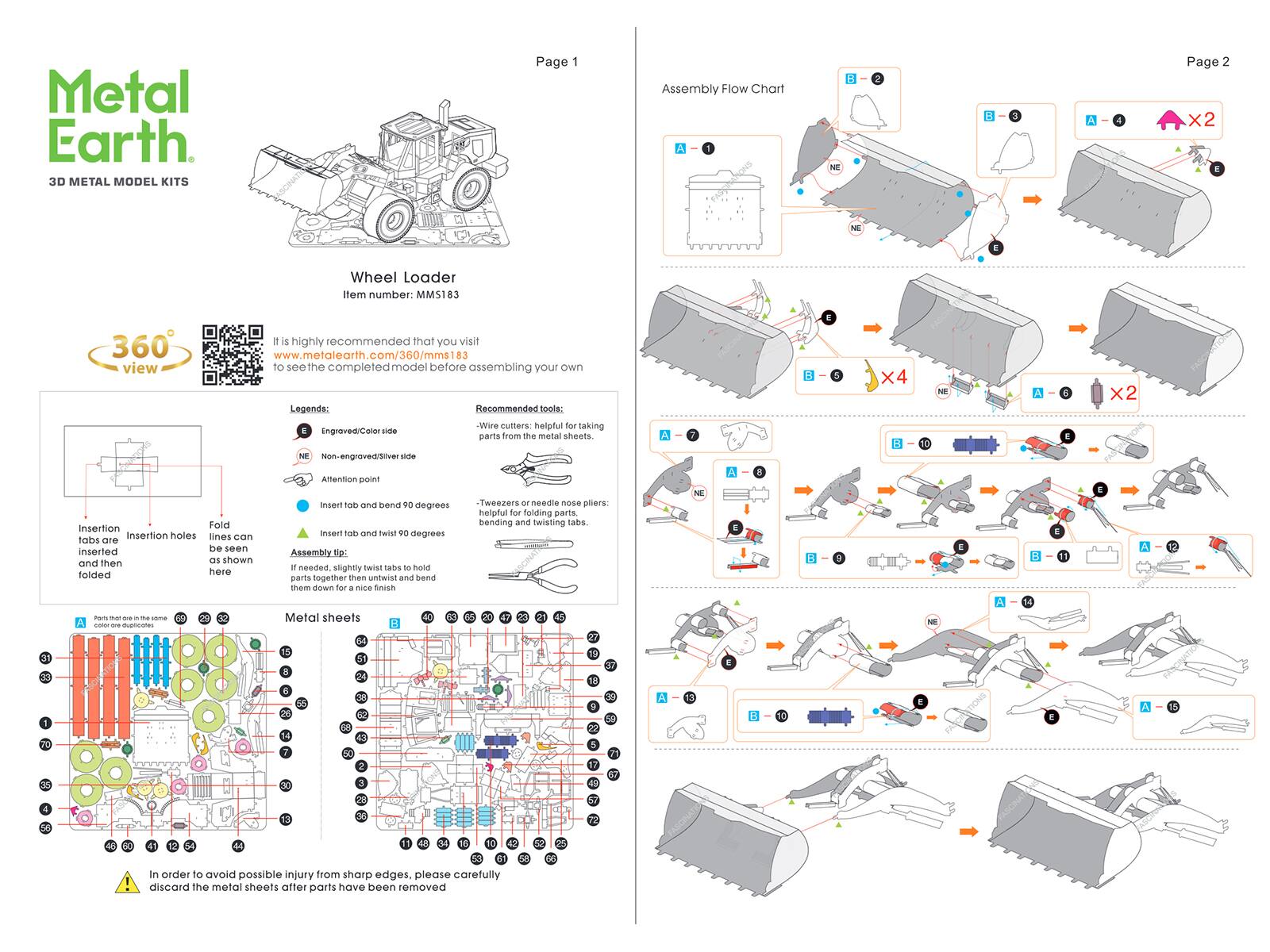 **Metal Earth**  
3D METAL MODEL KITS  

**Wheel Loader**  
Item number: MM5183  

It is highly recommended that you visit [www.metalearth.com/360/mms183](http://www.metalearth.com/360/mms183) to see the completed model before assembling your own  

**Legends:**  
- Engraved/Color side  
- NE Non-engraved/Silver side  
- Attention point  

**Recommended tools:**  
- Wire cutters: helpful for taking parts from the metal sheets.  
- Tweezers or needle nose pliers: helpful for folding parts, bending and twisting tabs.  

**Assembly Flow Chart**  

**Page 1**  
- A - 1  
- B - 2  
- B - 3  
- A - 4  
- A - 5  
- A - 6  
- B - 7  
- A - 8  
- B - 9  
- B - 10  
- A - 11  
- B - 12  
- A - 13  
- B - 14  
- A - 15  

**Page 
