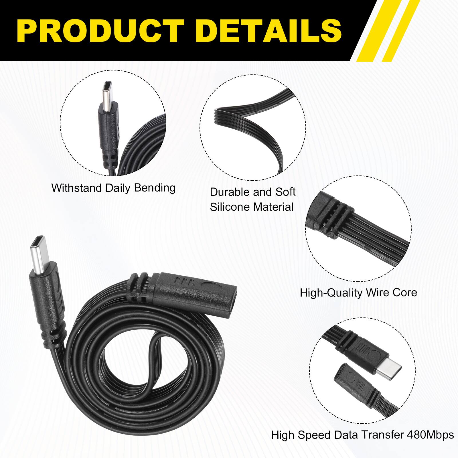 PRODUCT DETAILS

- Withstand Daily Bending
- Durable and Soft Silicone Material
- High-Quality Wire Core
- High Speed Data Transfer 480Mbps