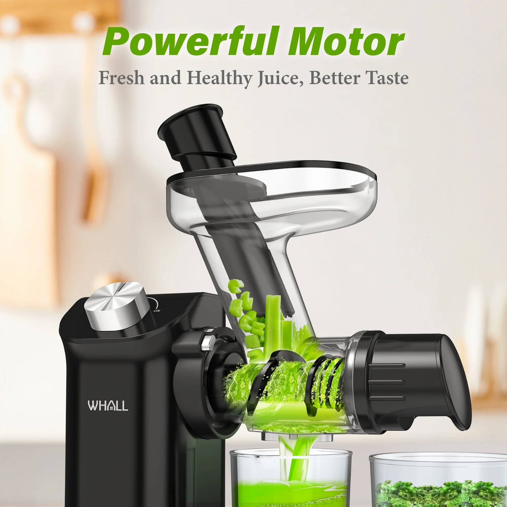 Powerful Motor  
Fresh and Healthy Juice, Better Taste  
WHALL