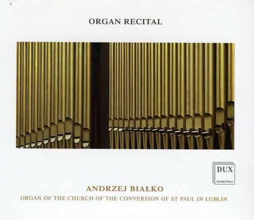 ORGAN RECITAL

ANDRZEJ BIAŁKO

ORGAN OF THE CHURCH OF THE CONVERSION OF ST PAUL IN LUBLIN

DUX