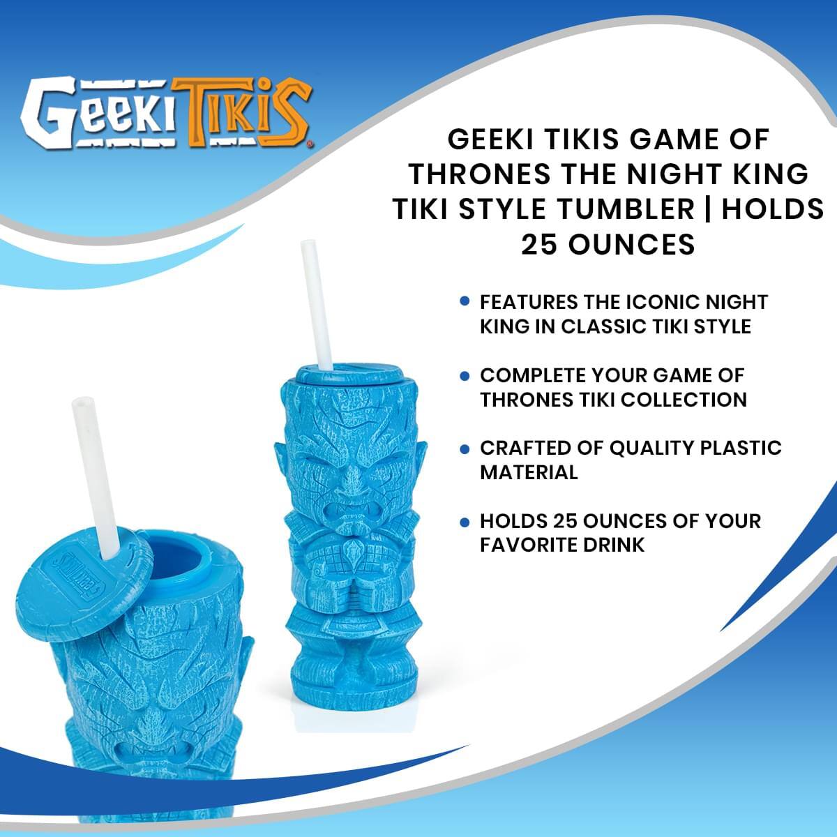 Geeki Tikis Game of Thrones The Night King Tiki Style Tumbler | Holds 25 Ounces

- Features the iconic Night King in classic Tiki style
- Complete your Game of Thrones Tiki collection
- Crafted of quality plastic material
- Holds 25 ounces of your favorite drink