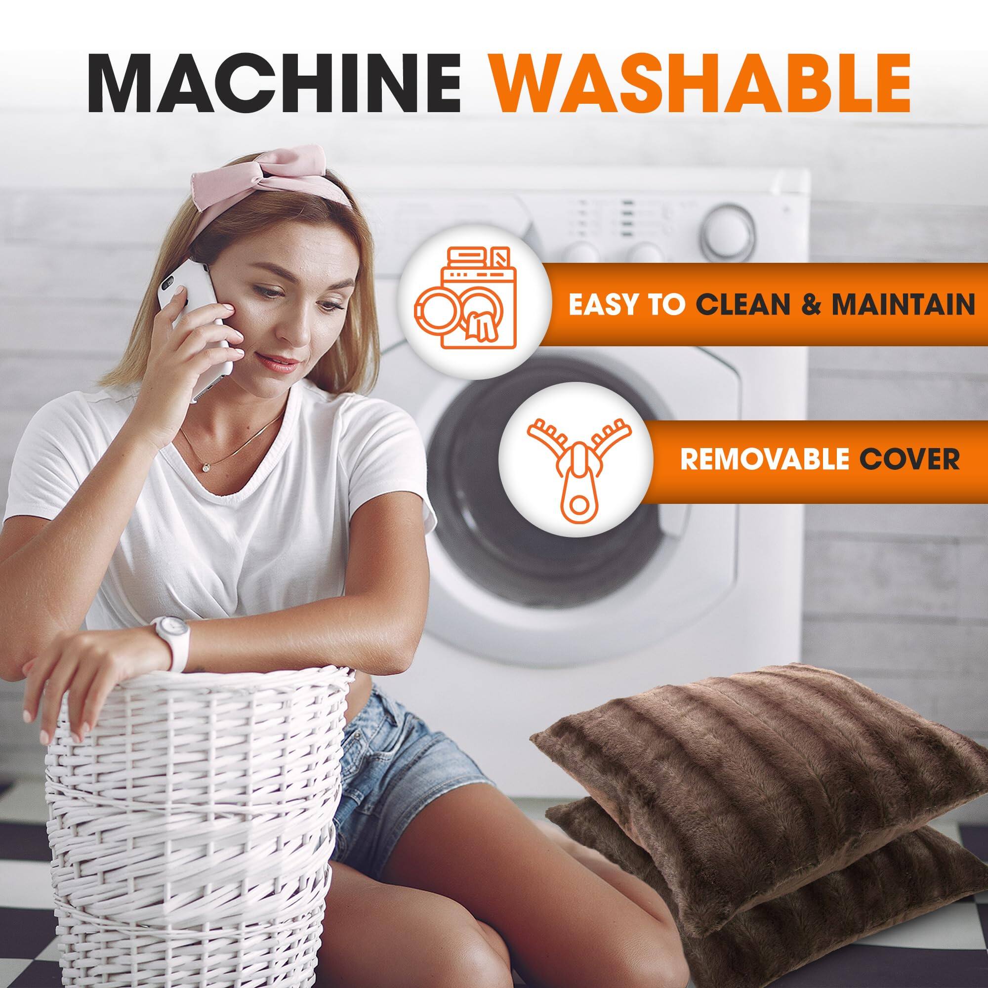 MACHINE WASHABLE  
EASY TO CLEAN & MAINTAIN  
REMOVABLE COVER
