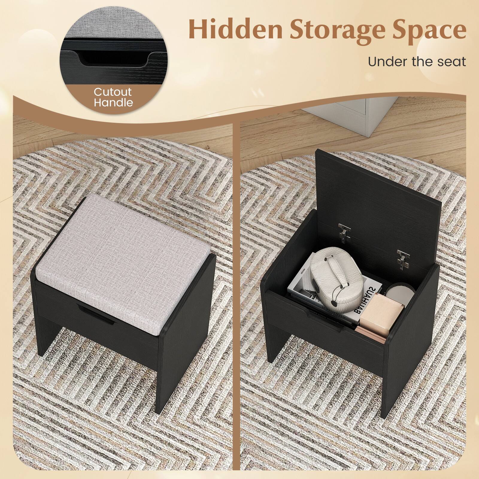Hidden Storage Space  
Under the seat  

Cutout Handle