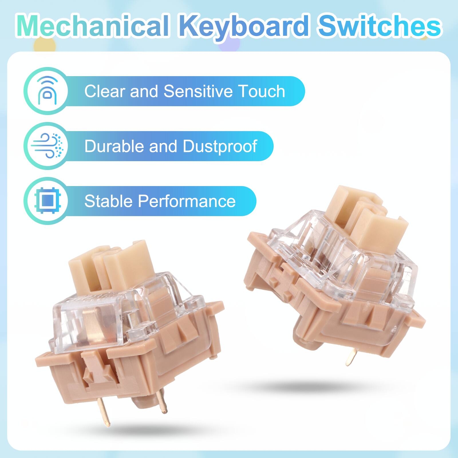 Mechanical Keyboard Switches

- Clear and Sensitive Touch
- Durable and Dustproof
- Stable Performance