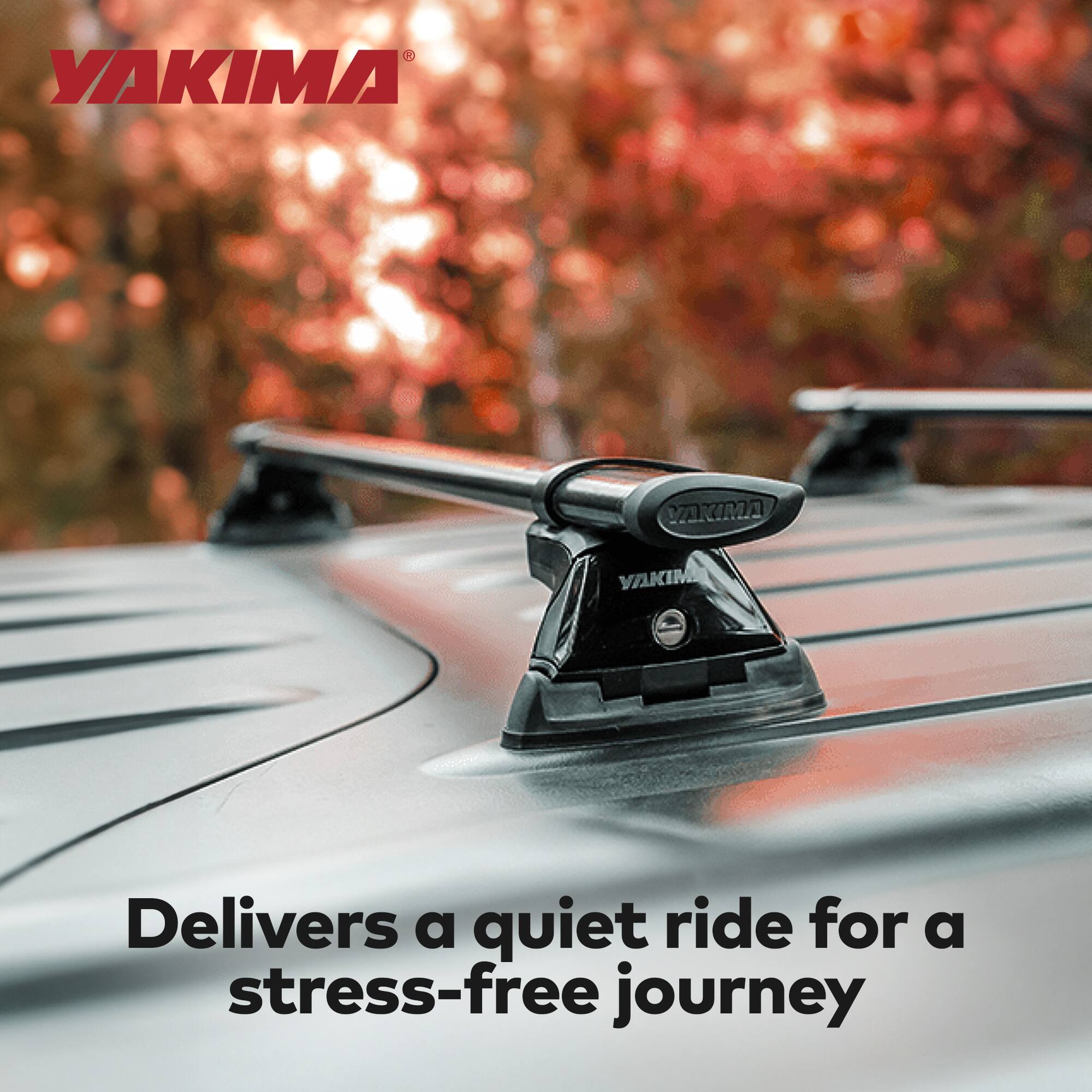 YAKIMA®

Delivers a quiet ride for a stress-free journey