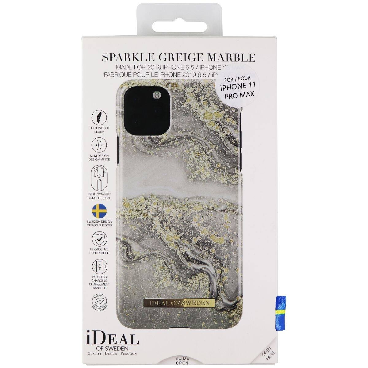 SPARKLE GREIGE MARBLE  
MADE FOR 2019 iPHONE 6.5 / iPHONE  
FABRIQUÉ POUR LE iPHONE 2019 6.5 /  
FOR / POUR iPHONE 11 PRO MAX  

LIGHT WEIGHT  
LEGER  

SLIM DESIGN  
DESIGN MINCE  

IDEAL CONCEPT  
CONCEPT IDEAL  

SWEDISH DESIGN  
DESIGN SUEDEOS  

PROTECTIVE  
PROTECTEUR  

WIRELESS CHARGING  
CHARGEMENT SANS FIL  

iDEAL OF SWEDEN  
QUALITY - DESIGN - FUNCTION  

OPEN HERE