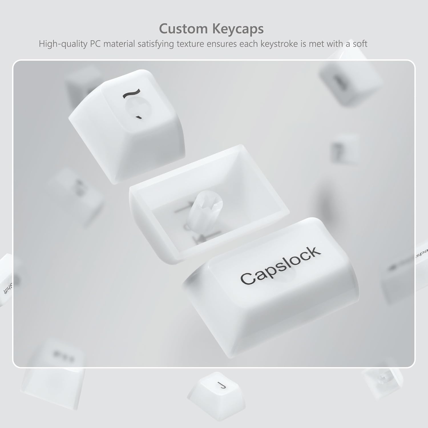 Custom Keycaps

High-quality PC material satisfying texture ensures each keystroke is met with a soft shift.