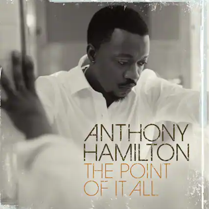Anthony Hamilton
The Point of It All