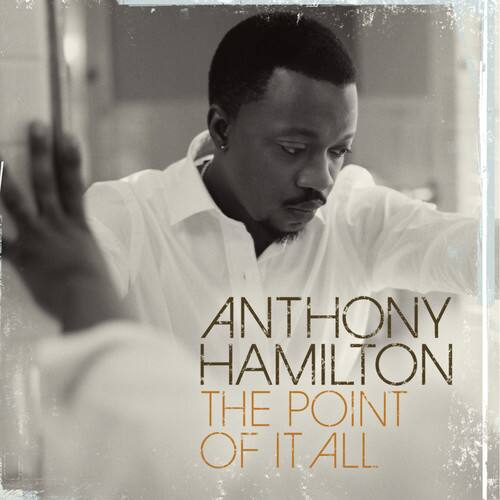Anthony Hamilton  
The Point of It All