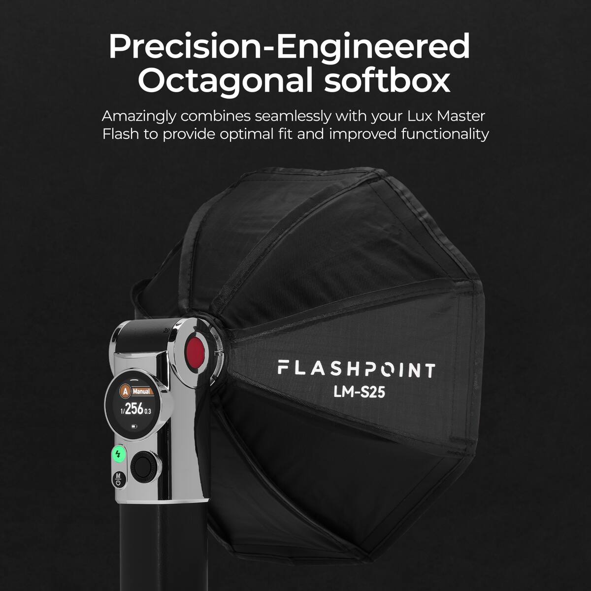Precision-Engineered Octagonal softbox  
Amazingly combines seamlessly with your Lux Master Flash to provide optimal fit and improved functionality  

A Manual  
1/256 03  
FLASHPOINT LM-S25