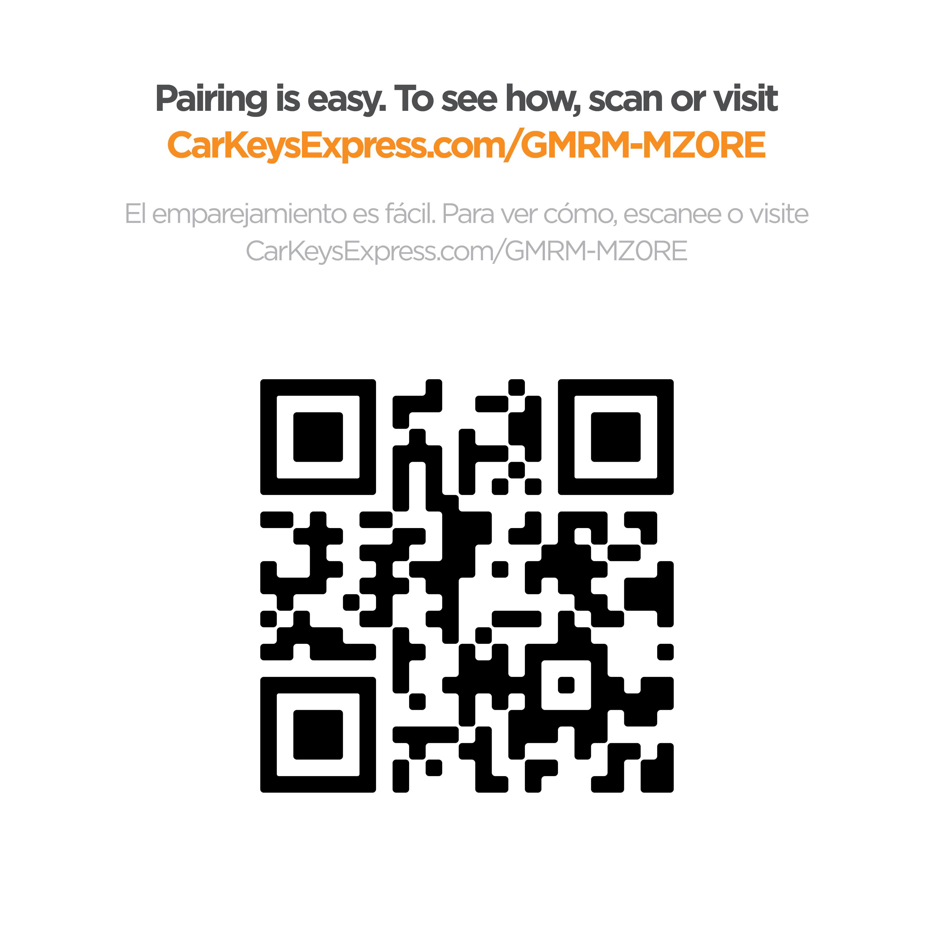Pairing is easy. To see how, scan or visit CarKeysExpress.com/GMRM-MZORE

El emparejamiento es fácil. Para ver cómo, escanee o visite CarKeysExpress.com/GMRM-MZORE