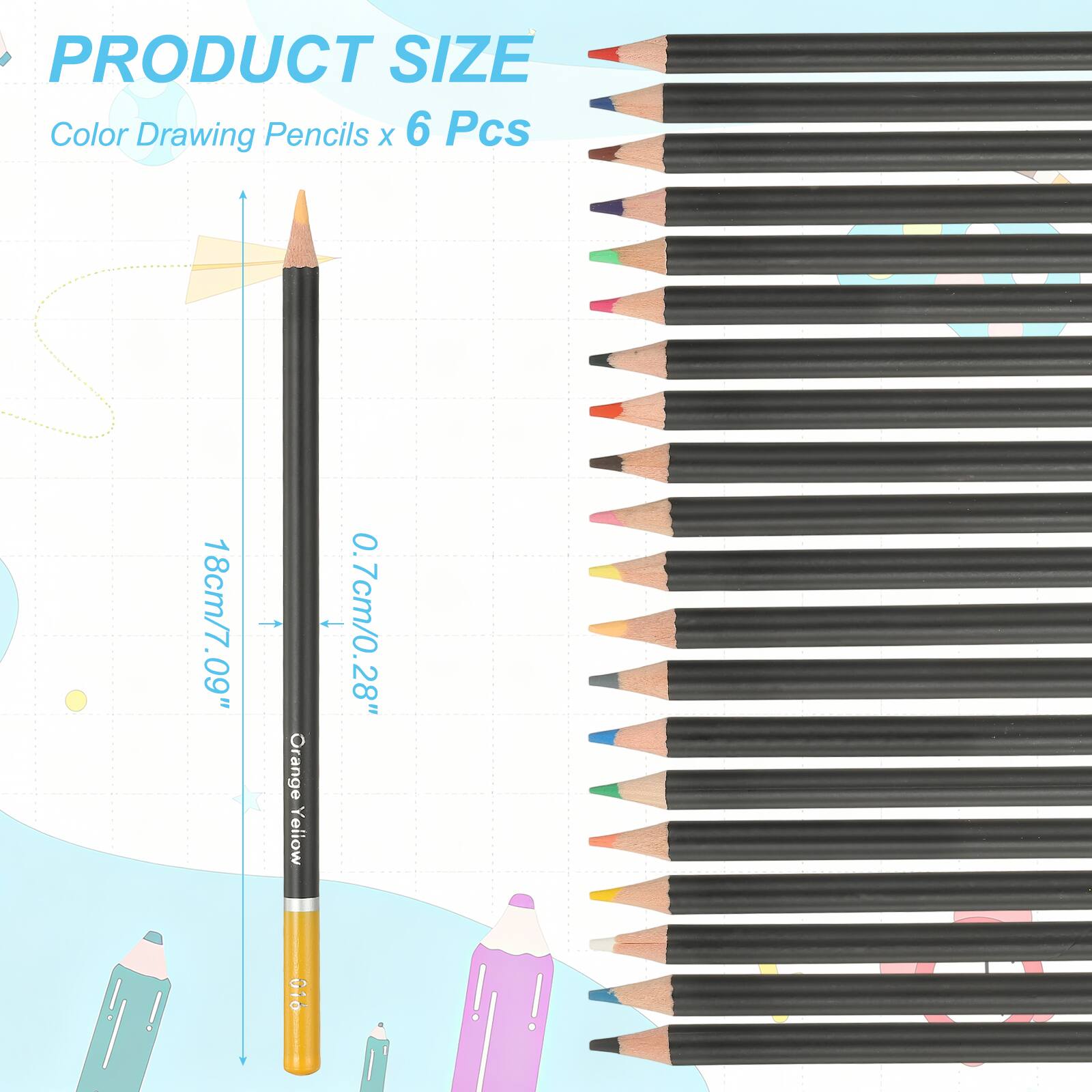PRODUCT SIZE  
Color Drawing Pencils x 6 Pcs  
18cm/7.09"  
0.7cm/0.28"  
Orange Yellow