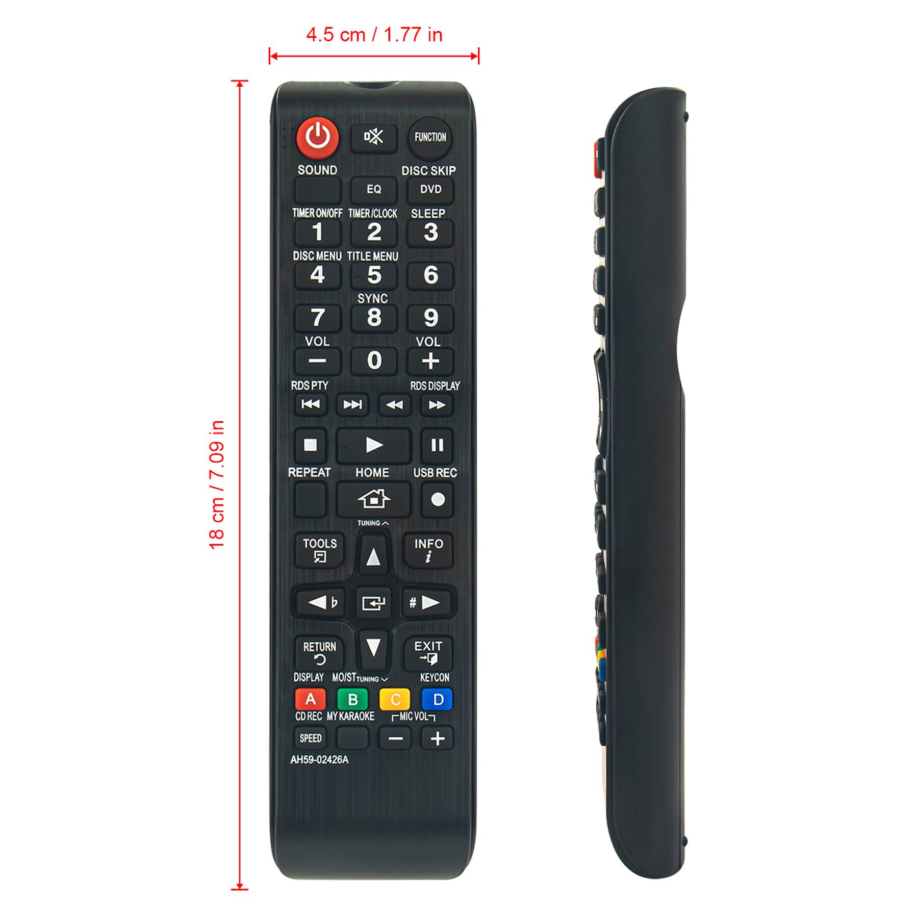 4.5 cm / 1.77 in

18 cm / 7.09 cm

FUNCTION
SOUND EQ
DISC SKIP
DVD

TIMER ON/OFF
TIMER/CLOCK
SLEEP

DISC MENU
TITLE MENU

1 2 3
4 5 6
7 8 9
VOL -
0 +
VOL +

RDS PTY
RDS DISPLAY

REPEAT
HOME
USB REC

TOOLS
INFO

RETURN
EXIT

DISPLAY
MO/ST

KEYCON

A B C D

CD REC
MY KARAOKE
MIC VOL

SPEED

AH59-02426A