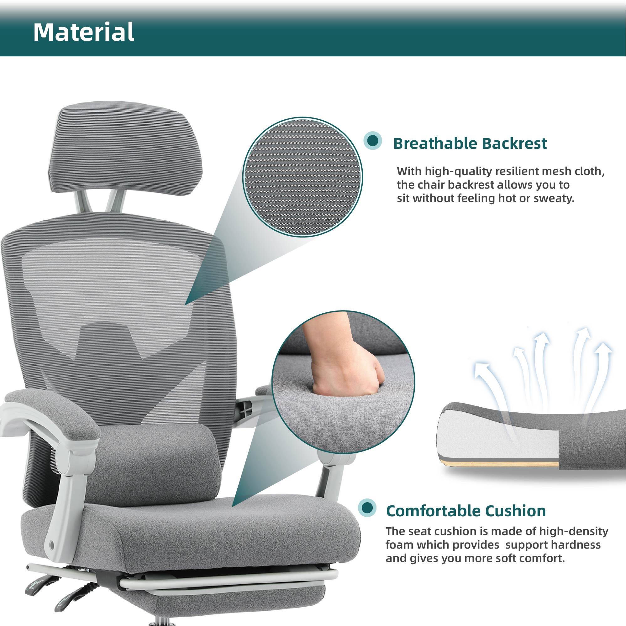 Material

- **Breathable Backrest**
  - With high-quality resilient mesh cloth, the chair backrest allows you to sit without feeling hot or sweaty.

- **Comfortable Cushion**
  - The seat cushion is made of high-density foam which provides support hardness and gives you more soft comfort.