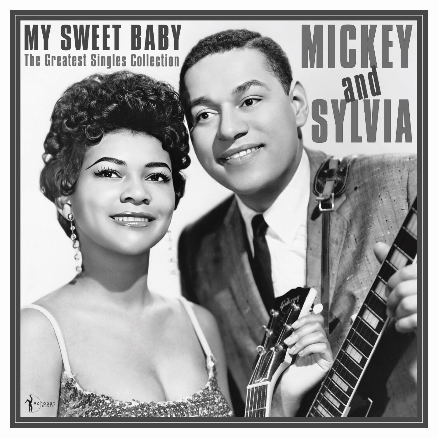 MY SWEET BABY  
The Greatest Singles Collection  

MICKEY and SYLVIA  

Acrobat Music