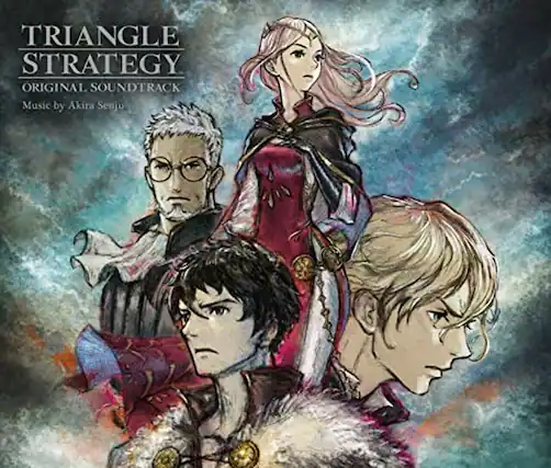 TRIANGLE STRATEGY
ORIGINAL SOUNDTRACK
Music by Akira Senju