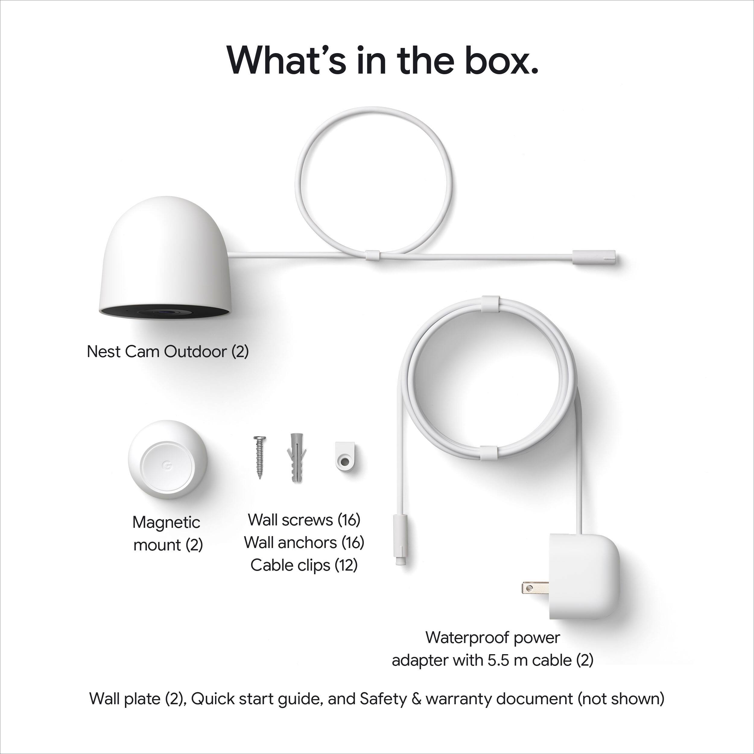 What's in the box.

- Nest Cam Outdoor (2)
- Magnetic mount (2)
- Wall screws (16)
- Wall anchors (16)
- Cable clips (12)
- Waterproof power adapter with 5.5 m cable (2)
- Wall plate (2)
- Quick start guide
- Safety & warranty document (not shown)