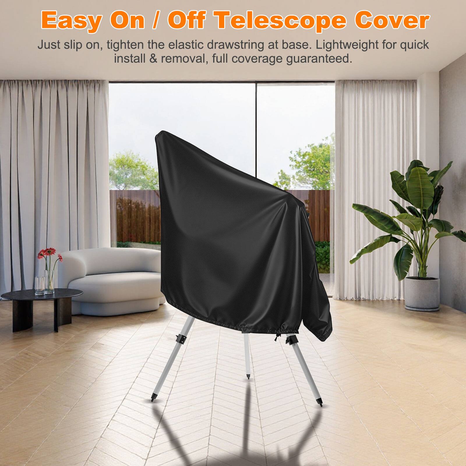 Easy On / Off Telescope Cover  
Just slip on, tighten the elastic drawstring at base. Lightweight for quick install & removal, full coverage guaranteed.