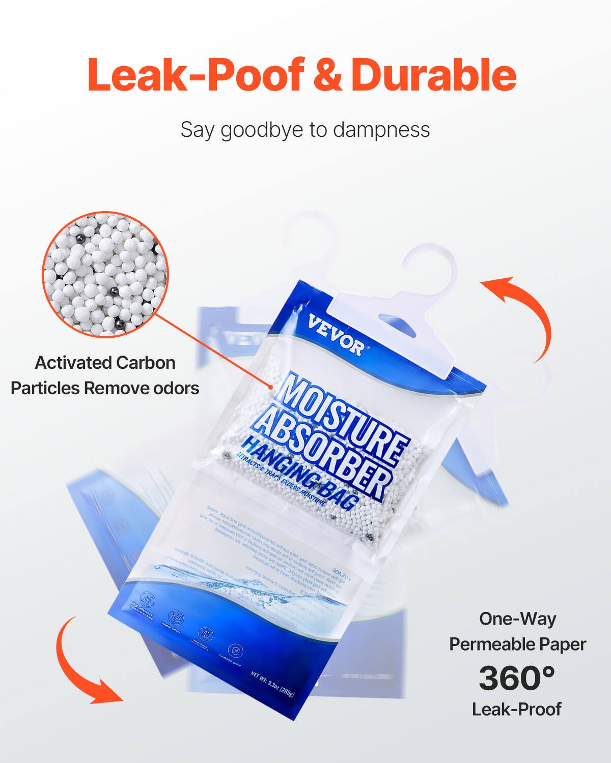Leak-Proof & Durable  
Say goodbye to dampness  

Activated Carbon Particles Remove odors  

One-Way Permeable Paper  
360° Leak-Proof  

VEVOR  
MOISTURE ABSORBER  
HANGING BAG  

NET WT. 9.3 oz (265g)