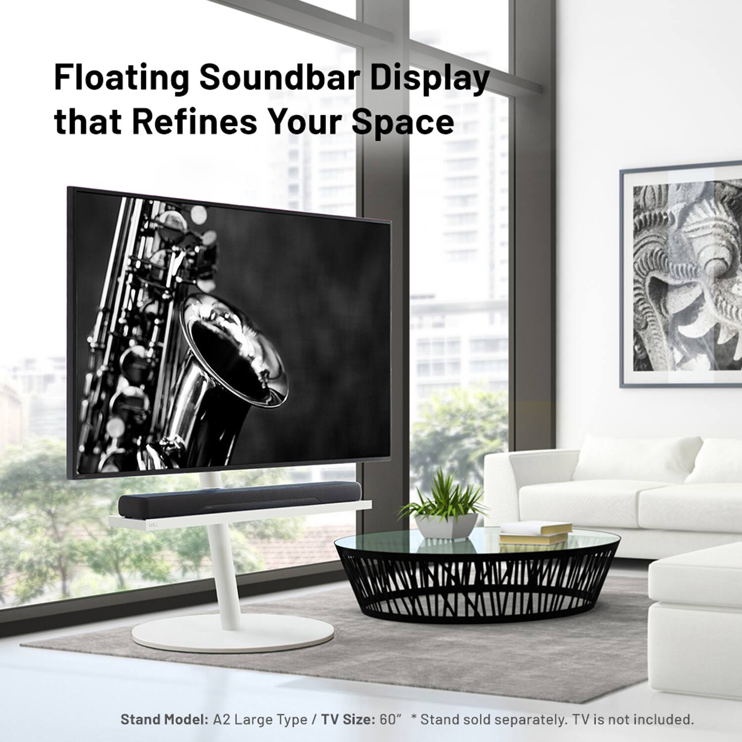 Floating Soundbar Display that Refines Your Space

Stand Model: A2 Large Type / TV Size: 60" * Stand sold separately. TV is not included.