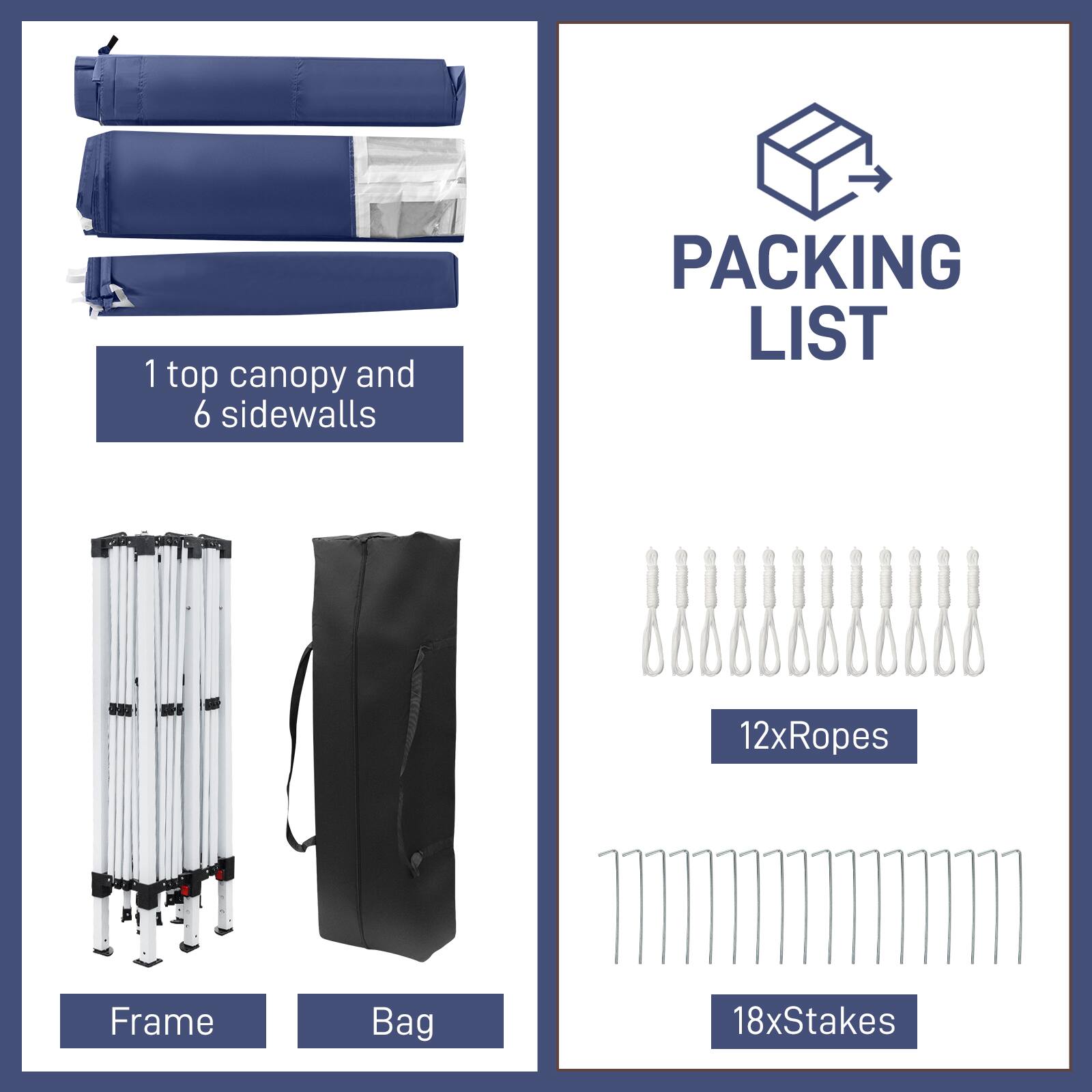 1 top canopy and 6 sidewalls

PACKING LIST

Frame
Bag

12xRopes

18xStakes