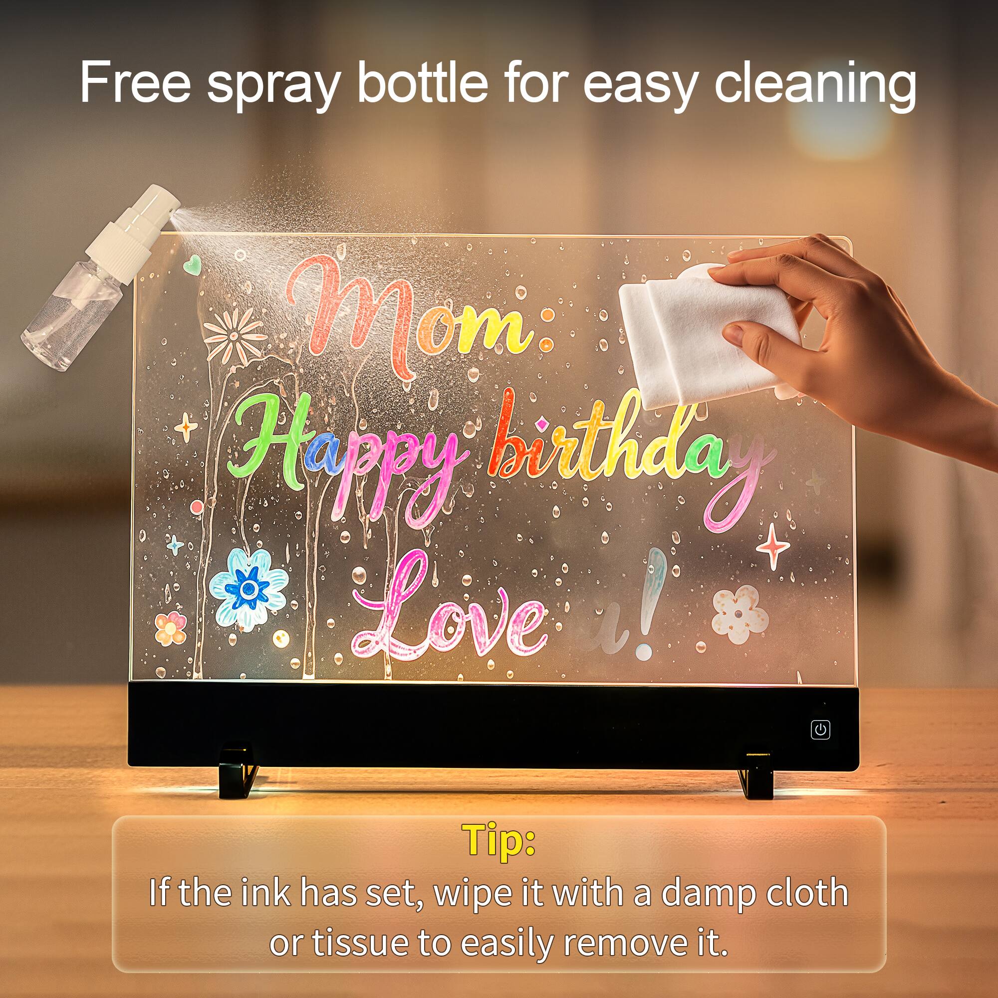 Free spray bottle for easy cleaning

Mom: Happy birthday Love u!

Tip: If the ink has set, wipe it with a damp cloth or tissue to easily remove it.