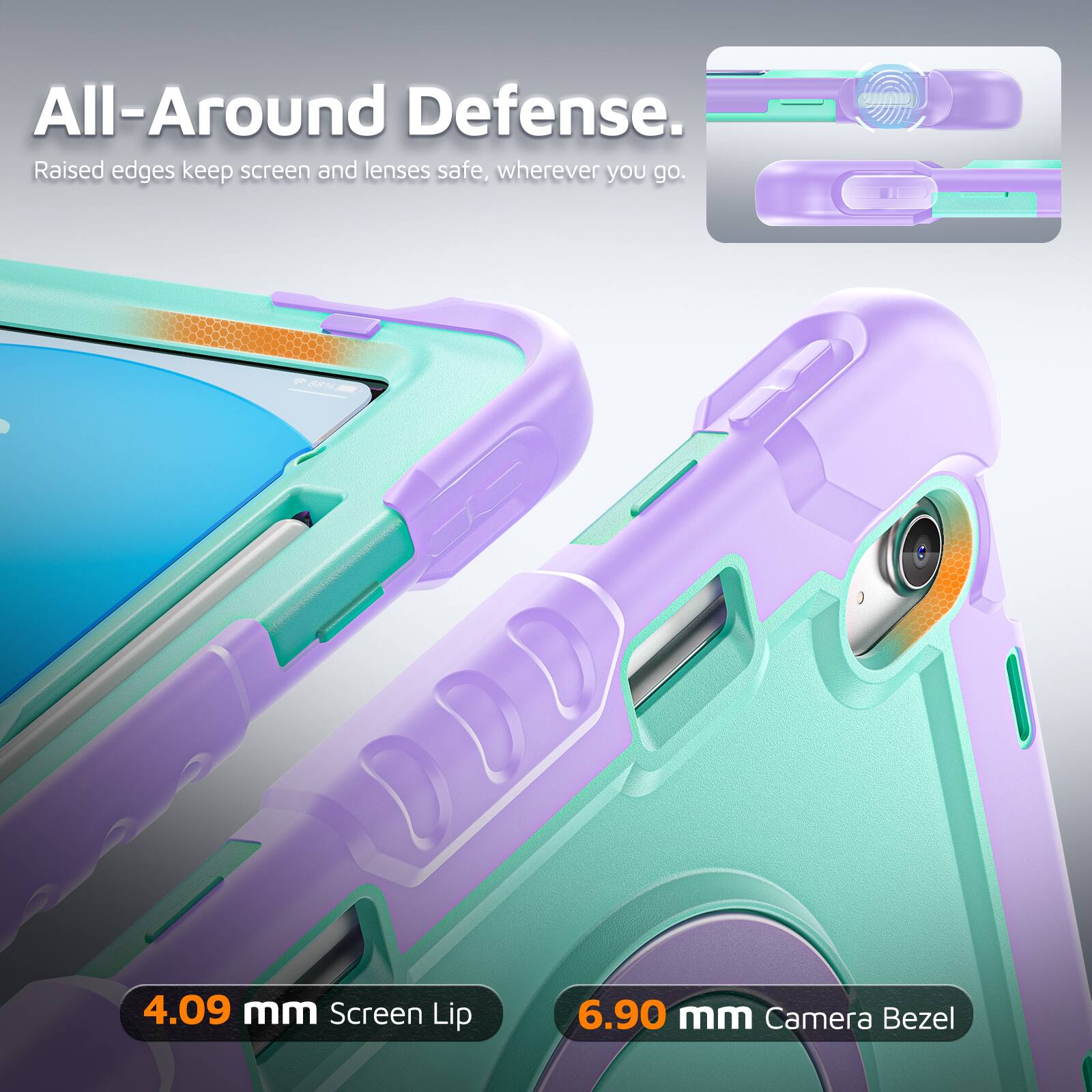 All-Around Defense. Raised edges keep screen and lenses safe, wherever you go.  
4.09 mm Screen Lip  
6.90 mm Camera Bezel