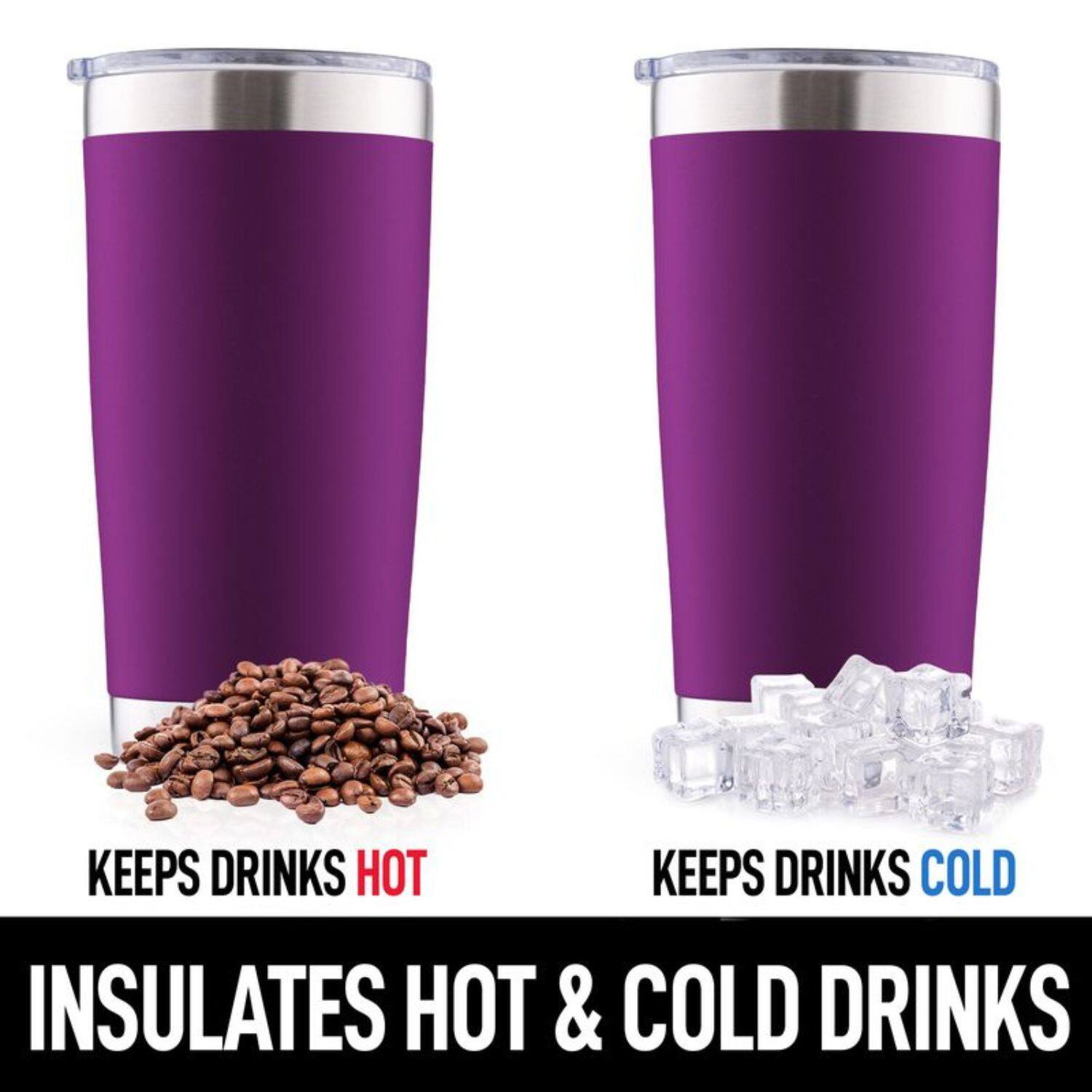 KEEPS DRINKS HOT  
KEEPS DRINKS COLD  
INSULATES HOT & COLD DRINKS