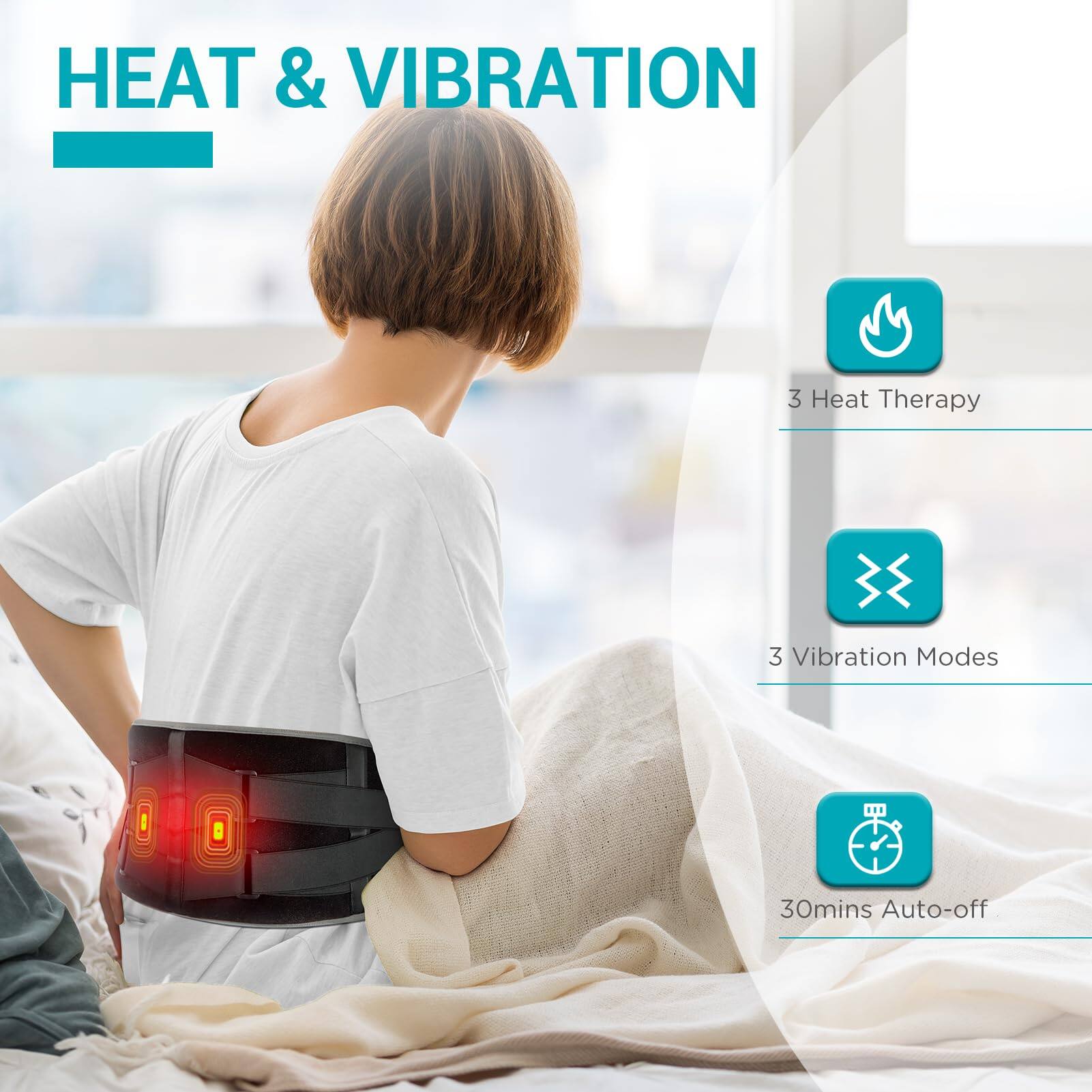 HEAT & VIBRATION

- 3 Heat Therapy
- 3 Vibration Modes
- 30mins Auto-off