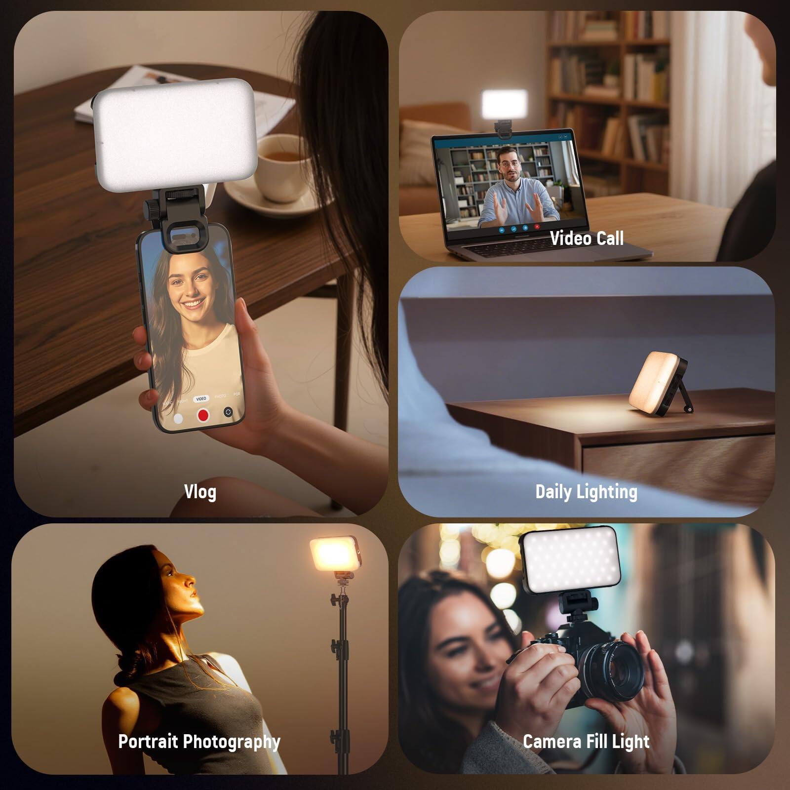 Video Call  
Vlog  
Daily Lighting  
Portrait Photography  
Camera Fill Light