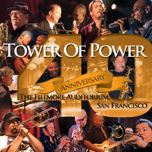 TOWER OF POWER  
40TH ANNIVERSARY  
THE FILLMORE AUDITORIUM, SAN FRANCISCO