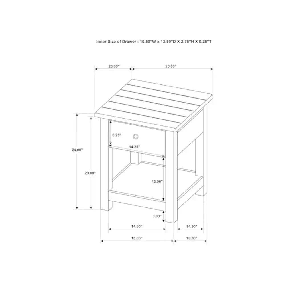 Inner Size of Drawer: 10.50"W x 13.50"D x 2.75"H x 0.25"T

Dimensions:
- Width: 20.00"
- Depth: 20.00"
- Height: 24.00"
- Shelf Height: 6.25"
- Shelf Depth: 14.25"
- Drawer Height: 12.00"
- Drawer Depth: 14.50"
- Overall Height: 23.00"
- Overall Width: 18.00"
- Overall Depth: 18.00"