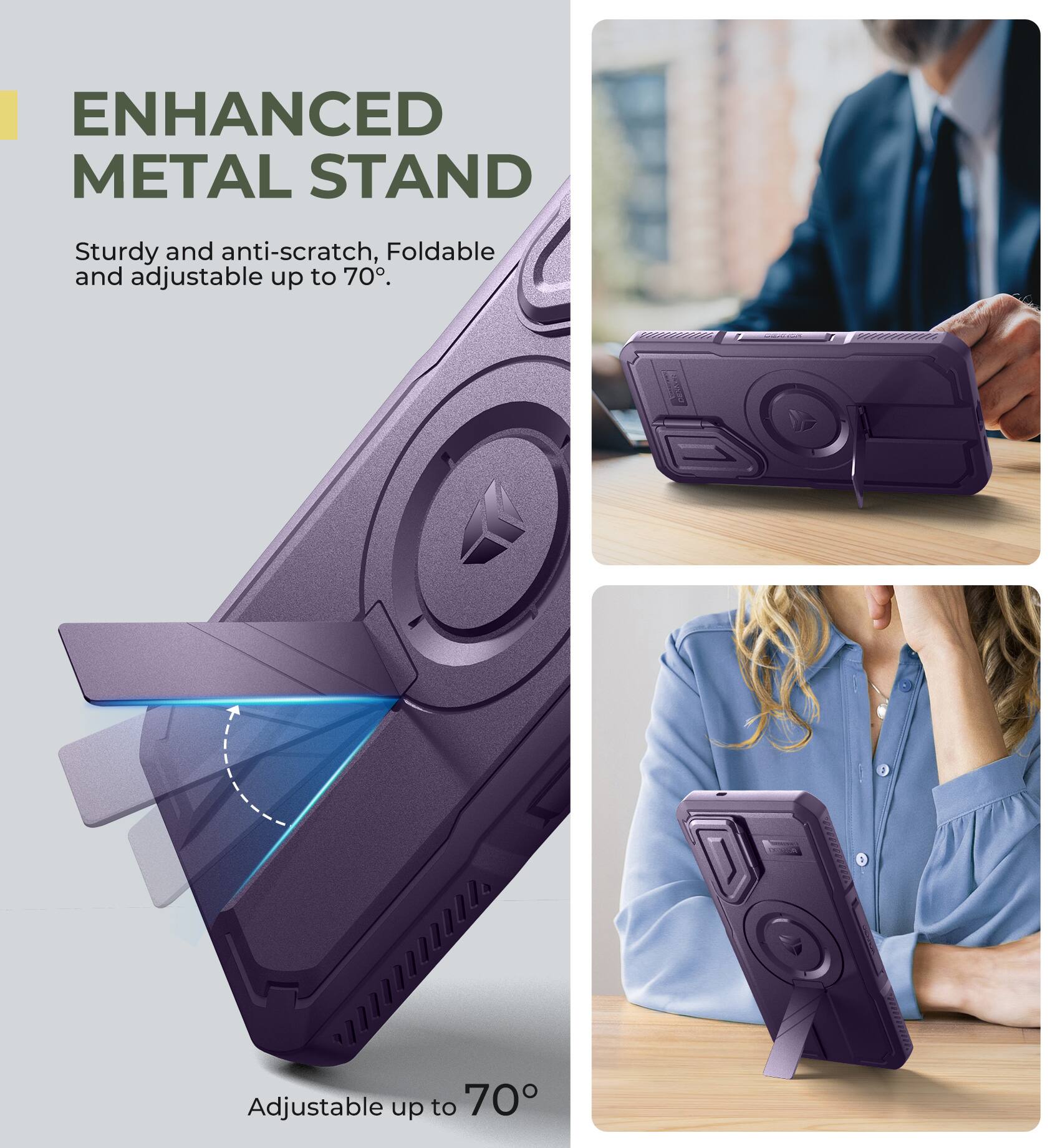 ENHANCED METAL STAND
Sturdy and anti-scratch, Foldable and adjustable up to 70°.
Adjustable up to 70°