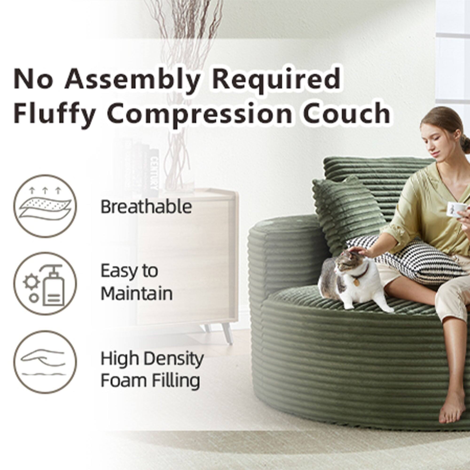 No Assembly Required  
Fluffy Compression Couch  

- Breathable  
- Easy to Maintain  
- High Density Foam Filling