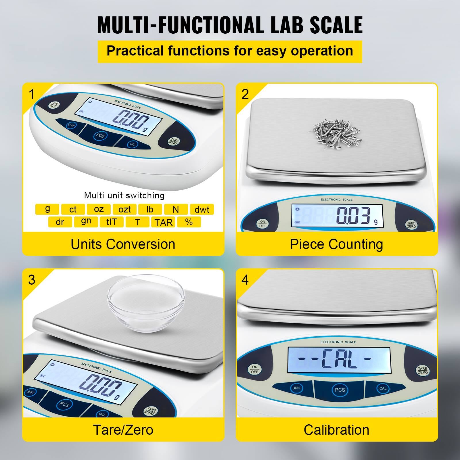 MULTI-FUNCTIONAL LAB SCALE  
Practical functions for easy operation  

1. Multi unit switching  
   g ct oz ozt lb N dwt dr gn tIT T TAR %  
   Units Conversion  

2. Piece Counting  

3. Tare/Zero  

4. Calibration
