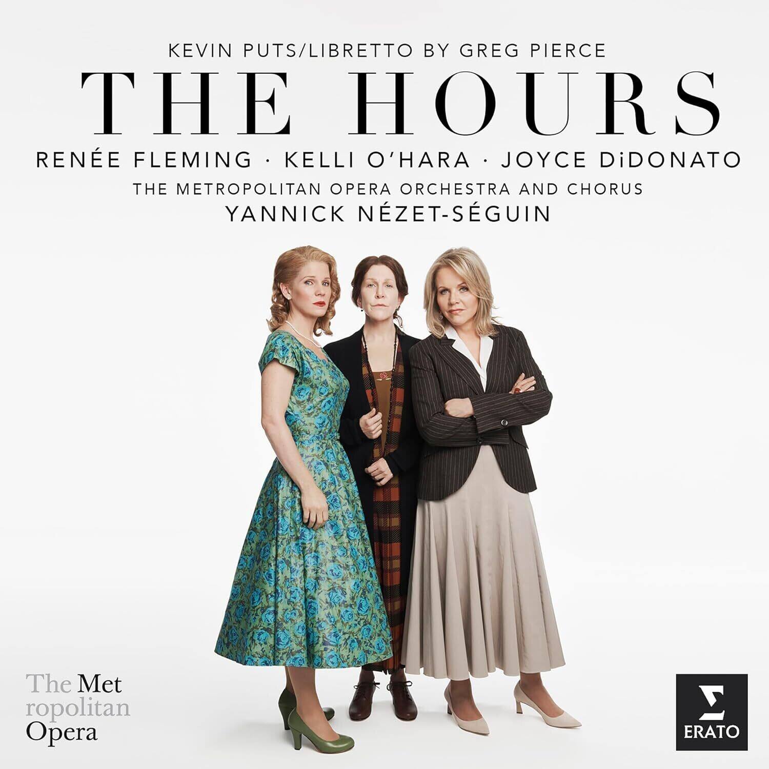 KEVIN PUTS / LIBRETTO BY GREG PIERCE  
THE HOURS  
RENÉE FLEMING • KELLI O’HARA • JOYCE DÍDONATO  
THE METROPOLITAN OPERA ORCHESTRA AND CHORUS  
YANNICK NÉZET-SÉGUIN  

The Metropolitan Opera  
ERATO