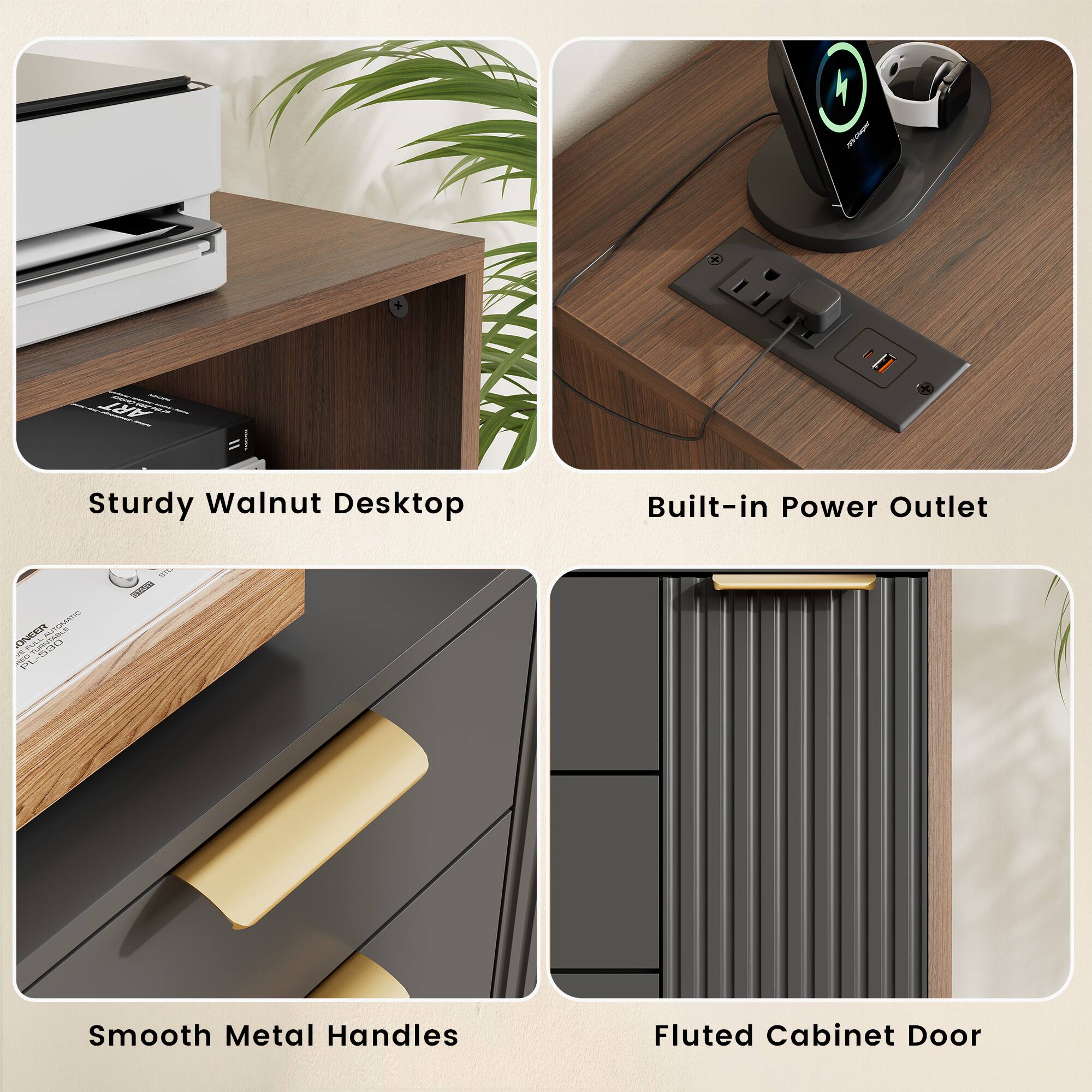 Sturdy Walnut Desktop  
Built-in Power Outlet  
Smooth Metal Handles  
Fluted Cabinet Door