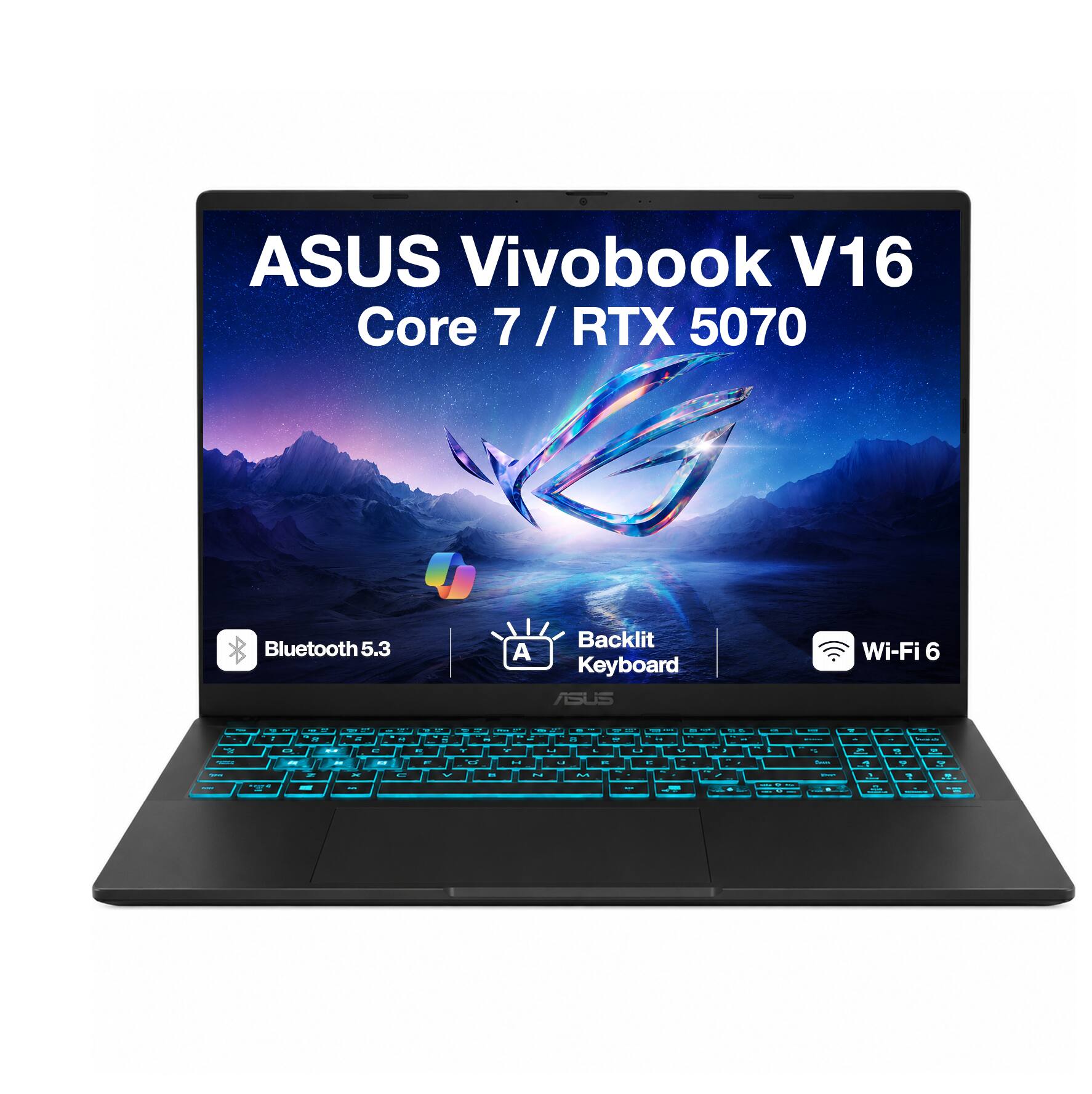 ASUS Vivobook V16 Core 7 / RTX 5070 Bluetooth 5.3 Backlit A Keyboard ASUS Wi-Fi 6