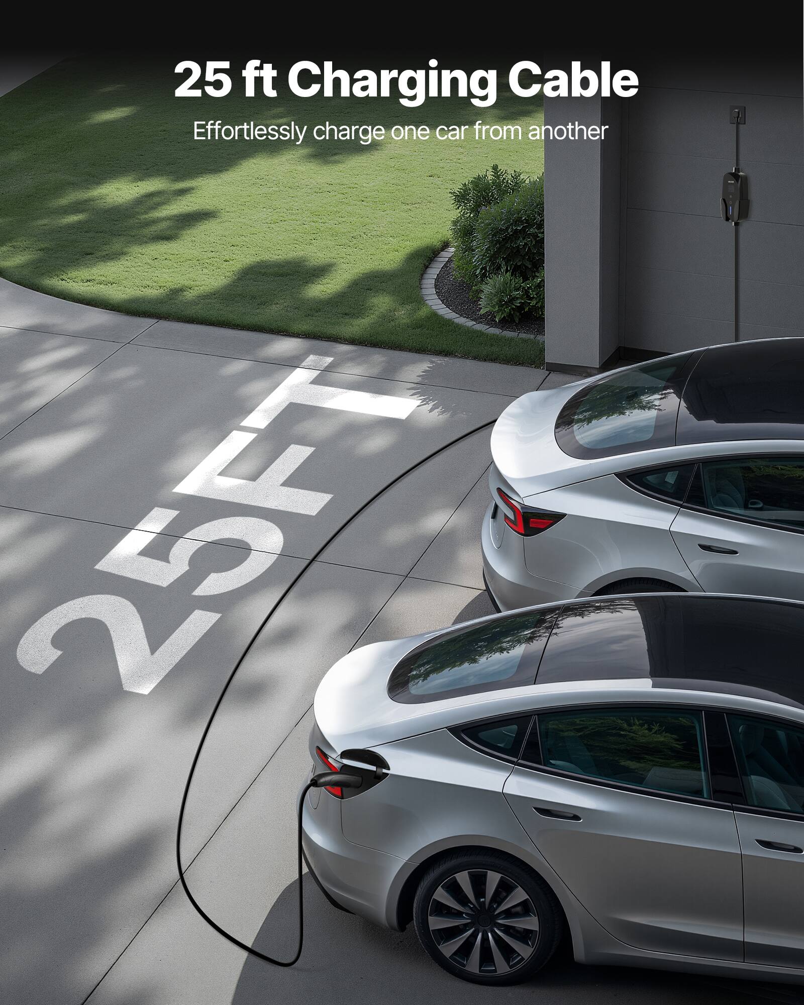 25 ft Charging Cable  
Effortlessly charge one car from another