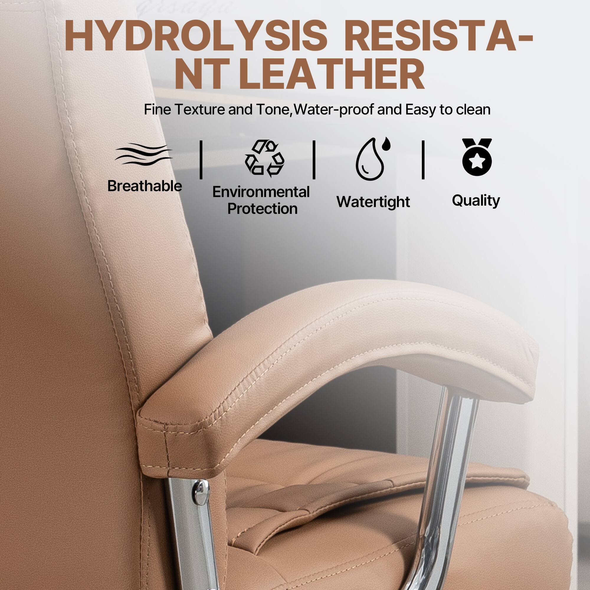 HYDROLYSIS RESISTANT LEATHER  
Fine Texture and Tone, Water-proof and Easy to clean  
Breathable  
Environmental Protection  
Water-tight  
Quality