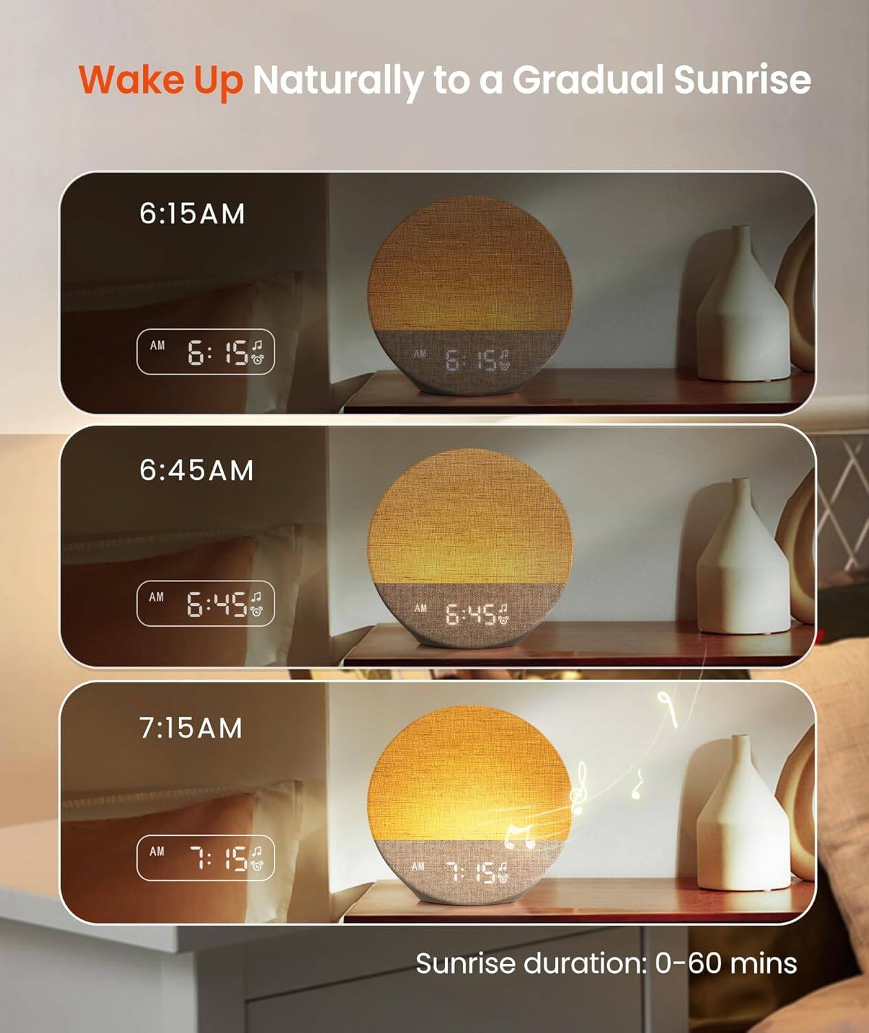 Wake Up Naturally to a Gradual Sunrise

6:15AM  
6:45AM  
7:15AM  

Sunrise duration: 0-60 mins