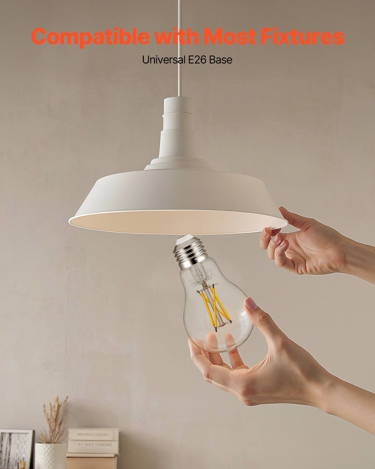 Compatible with Most Fixtures  
Universal E26 Base