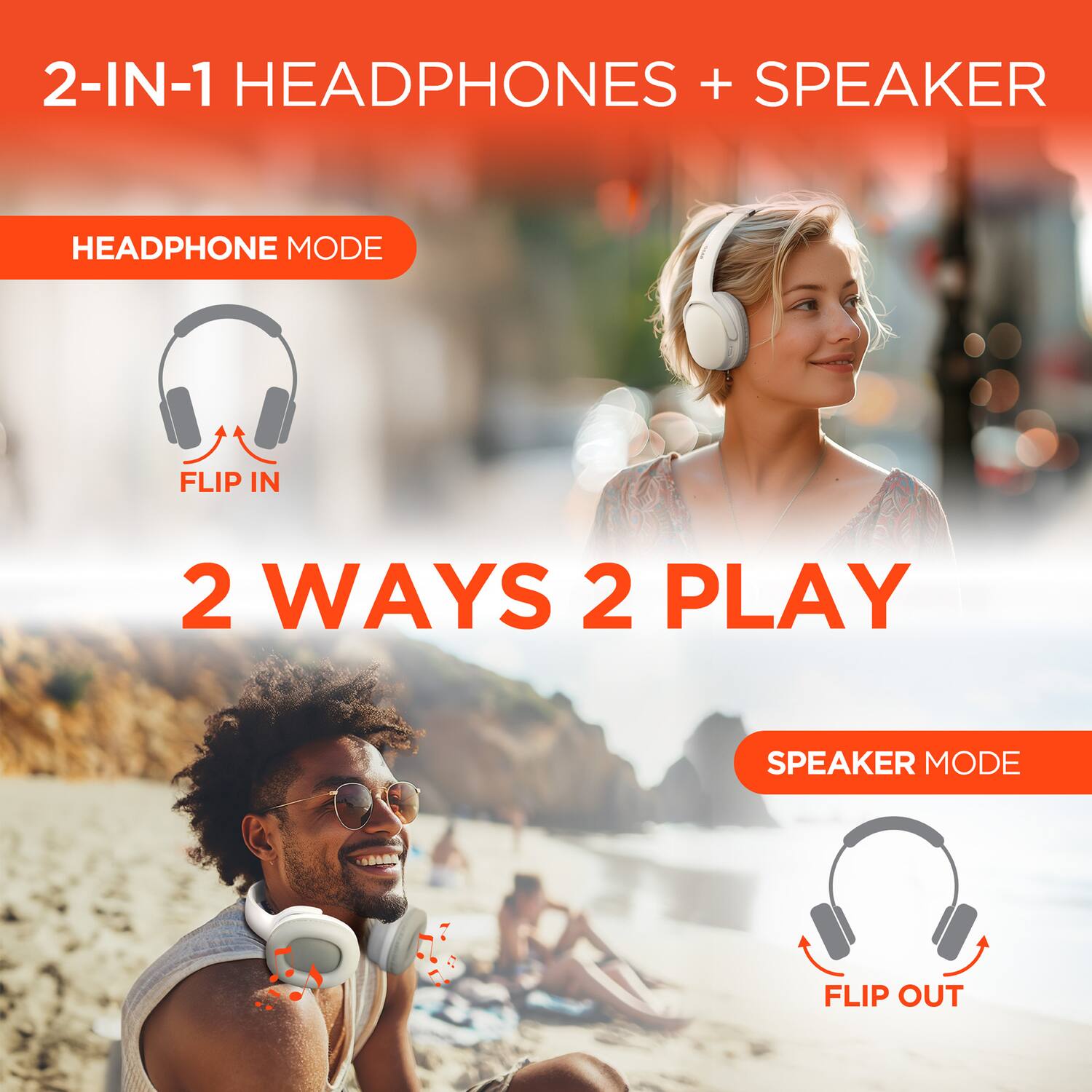 2-IN-1 HEADPHONES + SPEAKER

HEADPHONE MODE
FLIP IN

2 WAYS 2 PLAY

SPEAKER MODE
FLIP OUT