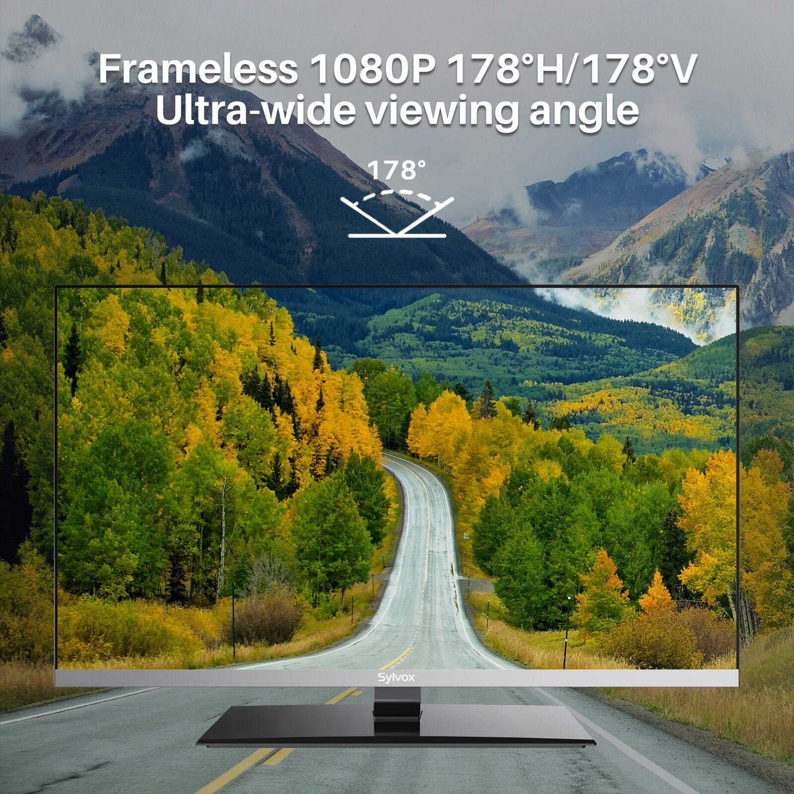 Frameless 1080P 178°H/178°V Ultra-wide viewing angle  
178°  
Sylvox