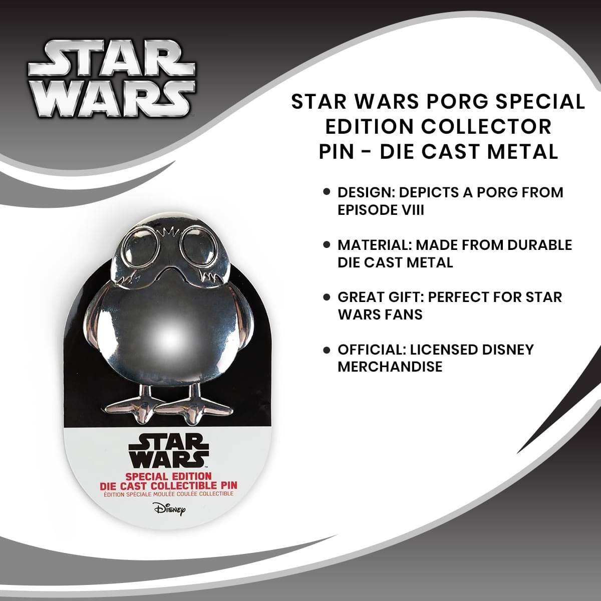 STAR WARS PORG SPECIAL EDITION COLLECTOR PIN - DIE CAST METAL  
DESIGN: DEPICTS A PORG FROM EPISODE VIII  
MATERIAL: MADE FROM DURABLE DIE CAST METAL  
GREAT GIFT: PERFECT FOR STAR WARS FANS  
OFFICIAL: LICENSED DISNEY MERCHANDISE  

STAR WARS SPECIAL EDITION DIE CAST COLLECTIBLE PIN  
EDITION SPECIALE MOULEE COULEE COLLECTIBLE