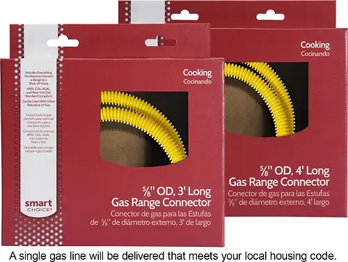Cooking Cocinando includes You ANS Cooking Cocinando Standhed O LP todo de gn smart CHOICE 5/8" OD, 4' Long Gas Range Connector 5/8" OD, 3' Long Conector de gas para las Estufas Gas Range Connector 5/8" OD, 4' Long Conector de gas para las Estufas de 5/8" OD, 3' de largo A single gas line will be delivered that meets your local housing code.