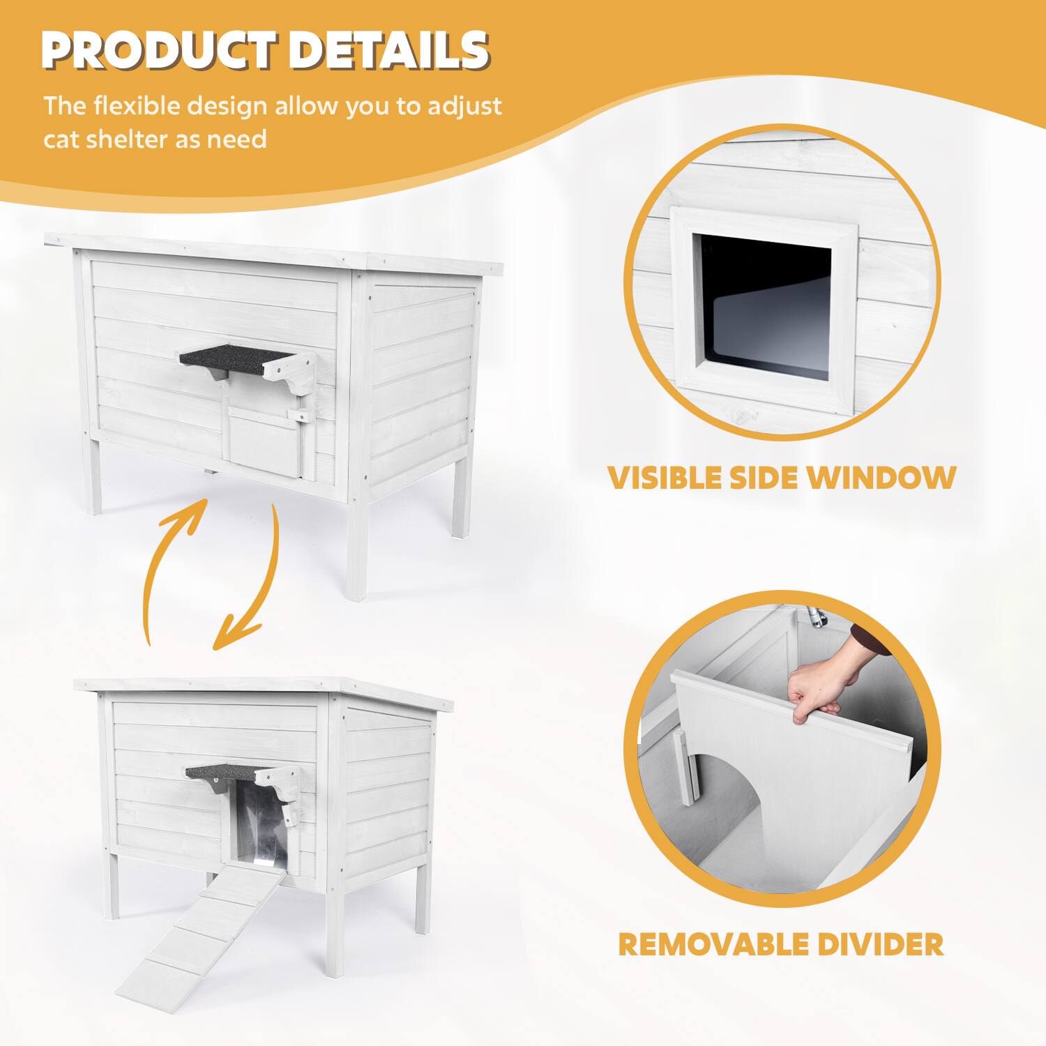 PRODUCT DETAILS  
The flexible design allows you to adjust cat shelter as needed  

VISIBLE SIDE WINDOW  

REMOVABLE DIVIDER